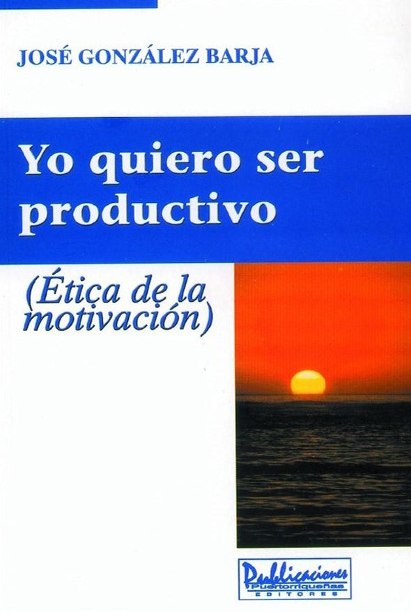 Yo quiero ser productivo: Ética de la motivación