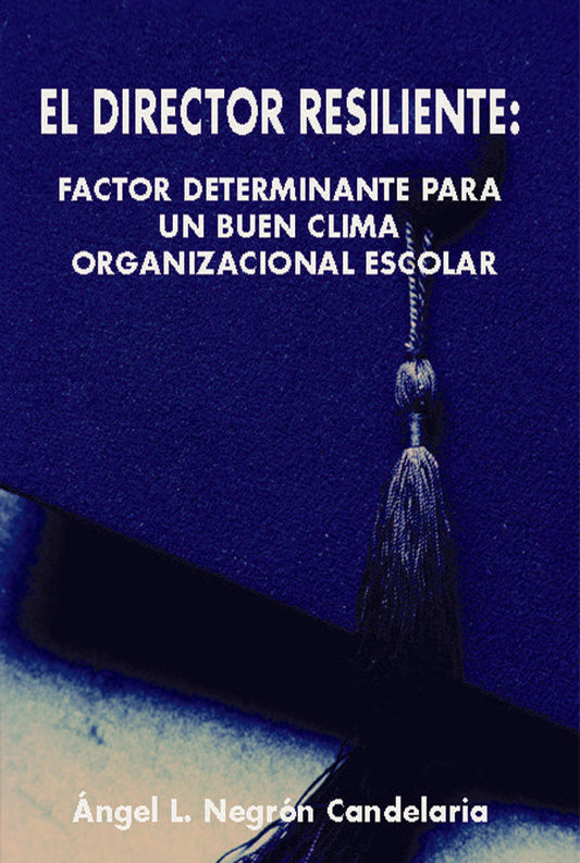 El director resiliente: Factor determinante para un buen clima organizacional escolar