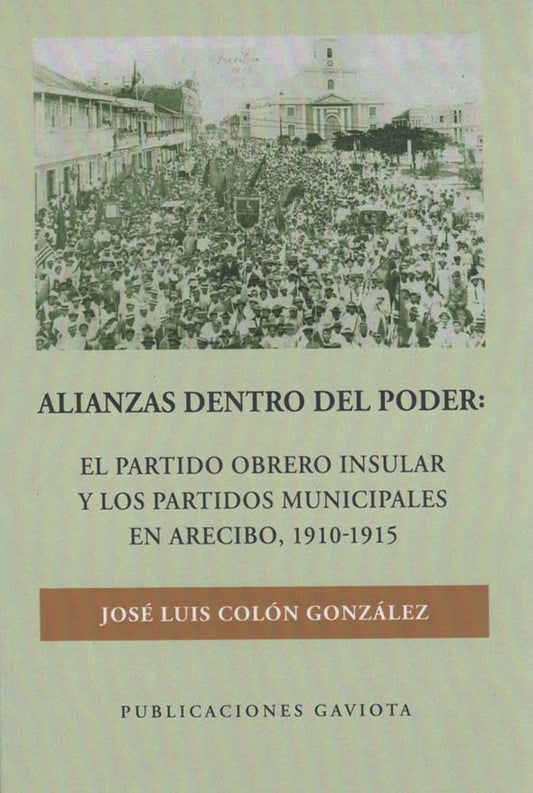 Alianzas dentro del poder: El Partido Obrero Insular y los paritidos municipales en Arecibo: 1910-1915