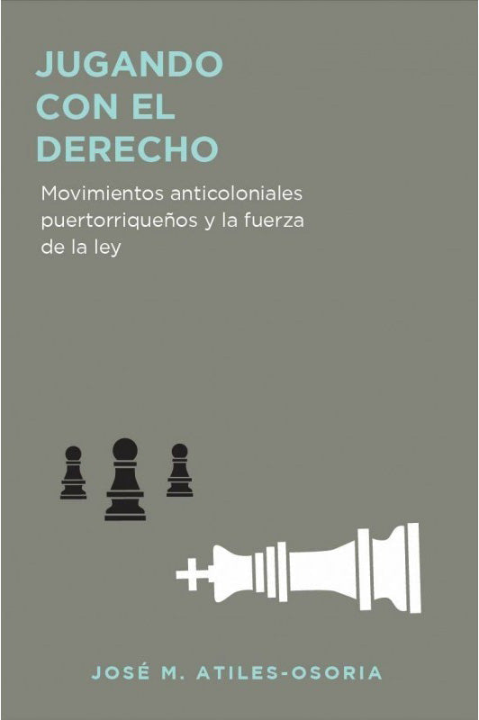 Jugando con el derecho: movimientos anticoloniales puertorriqueños y la fuerza de la ley