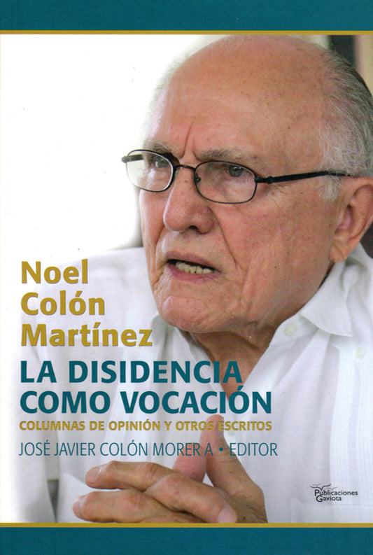 La disidencia como vocación: Columnas de opinión y otros escritos