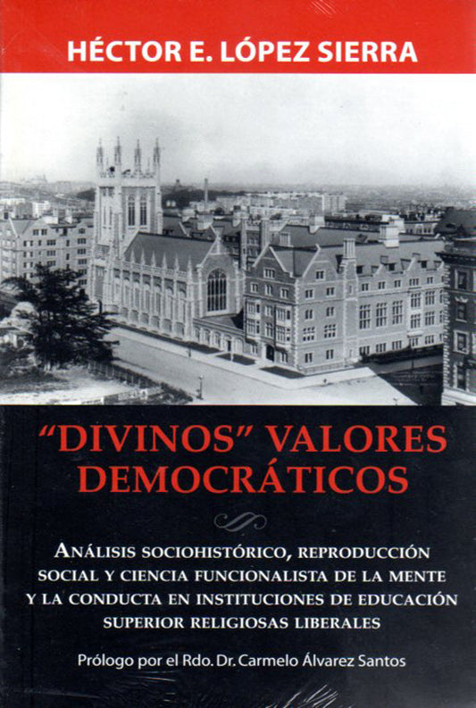 Divinos valores democráticos: análisis sociohistórico, reproducción social y ciencia funcionalista de la mente y la conducta en instituciones de educación superior religiosas liberales