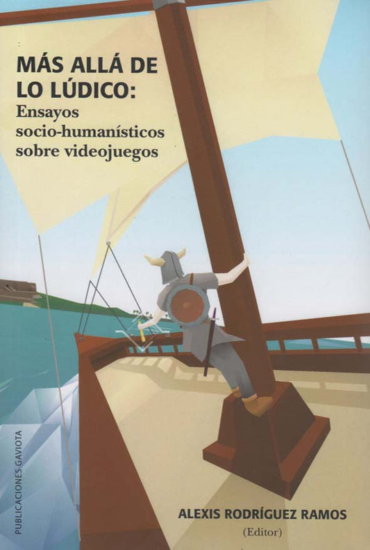 Más allá de lo lúdico: Ensayos socio-humanísticos sobre videojuegos