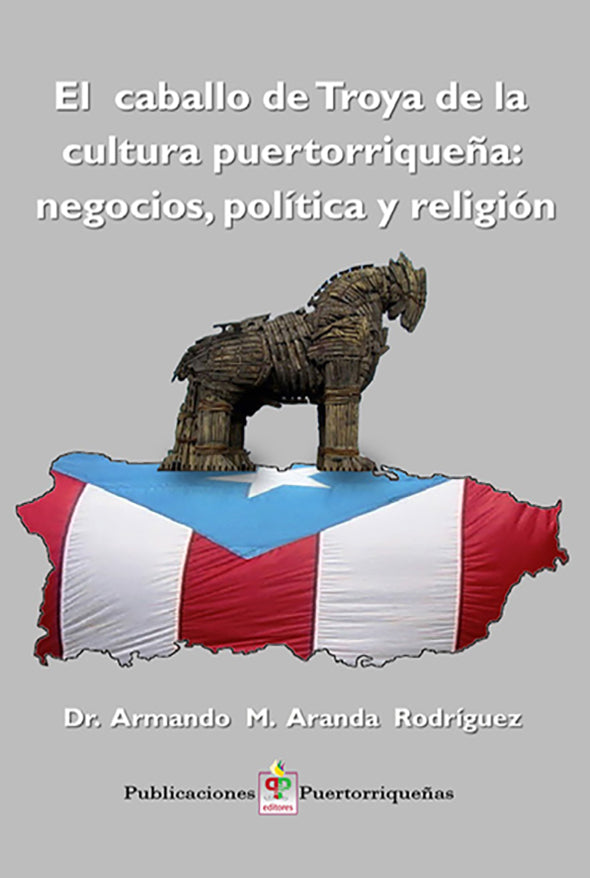 El caballo de Troya de la cultura puertorriqueña: negocios, política y religión