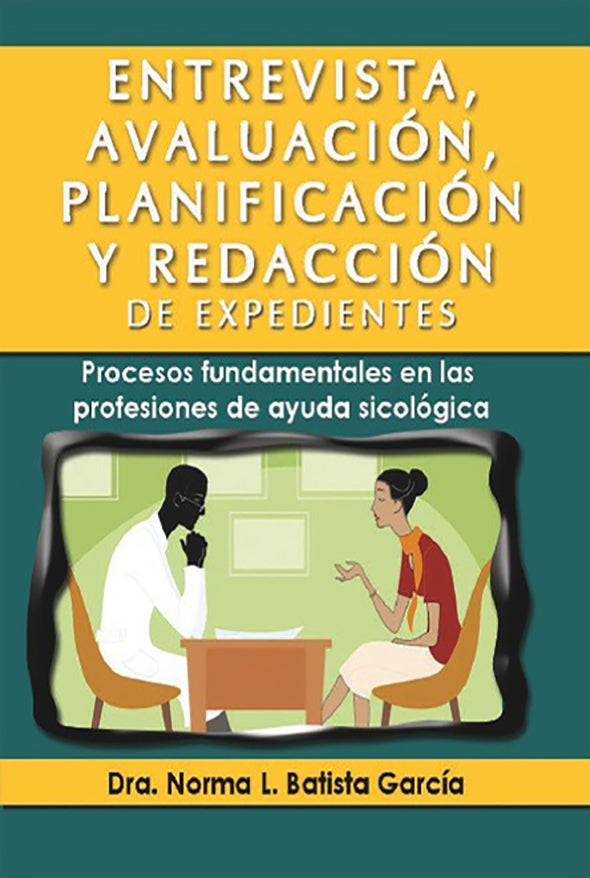 Entrevista, avaluación, planificación y redacción de expedientes: Procesos fundamentales en las profesiones de ayuda sicológica