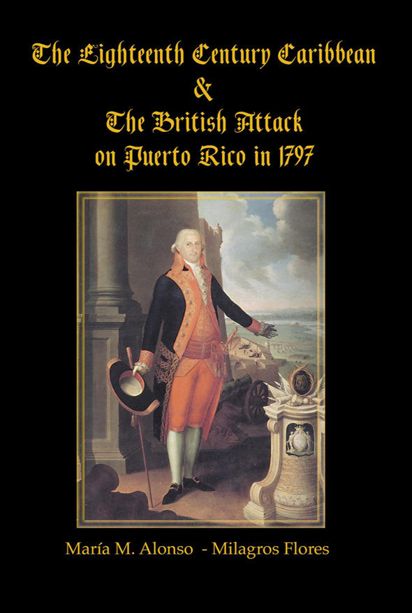 The Eighteenth Century Caribbean & British Attack on Puerto Rico in 1797