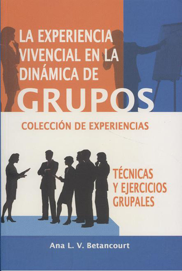 La experiencia vivencial en la dinámica de grupos: Técnicas y ejercicios grupales