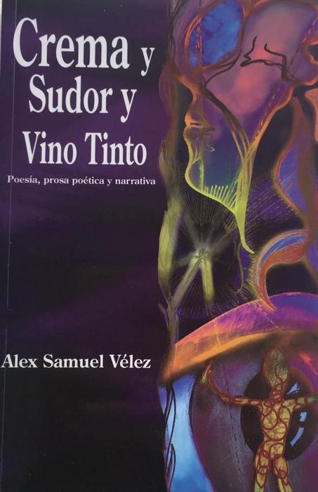 Crema y sudor y vino tinto: Poesía, prosa poética y narrativa