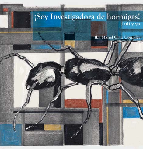 ¡Soy investigadora de hormigas!: Luli y yo