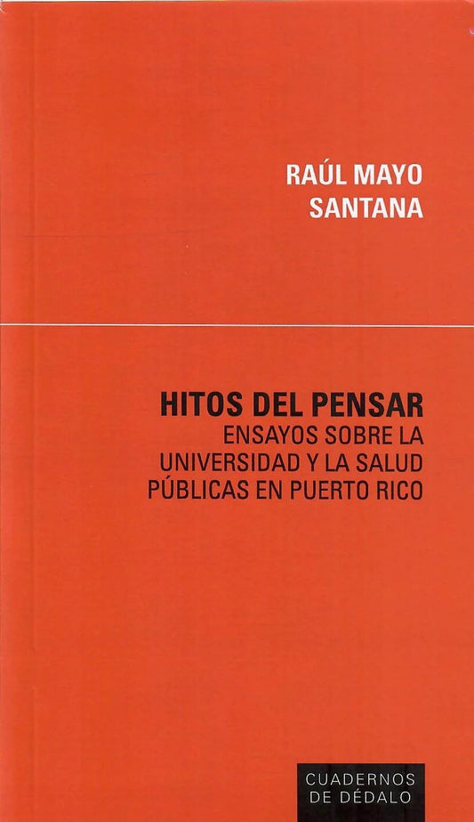 Hitos del pensar: Ensayos sobre la universidad y la salud públicas en Puerto Rico