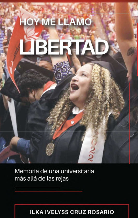 Hoy me llamo Libertad: memoria de una universitaria más allá de las rejas