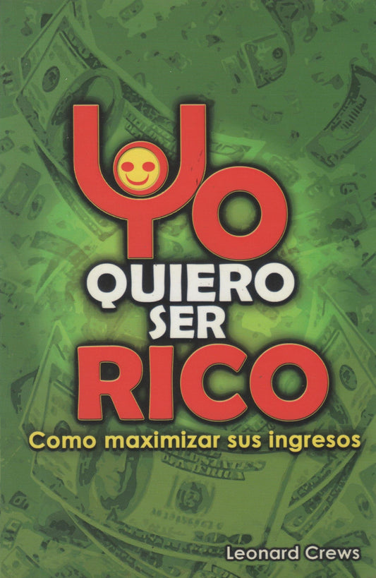 Yo quiero ser rico: Como maximizar sus ingresos