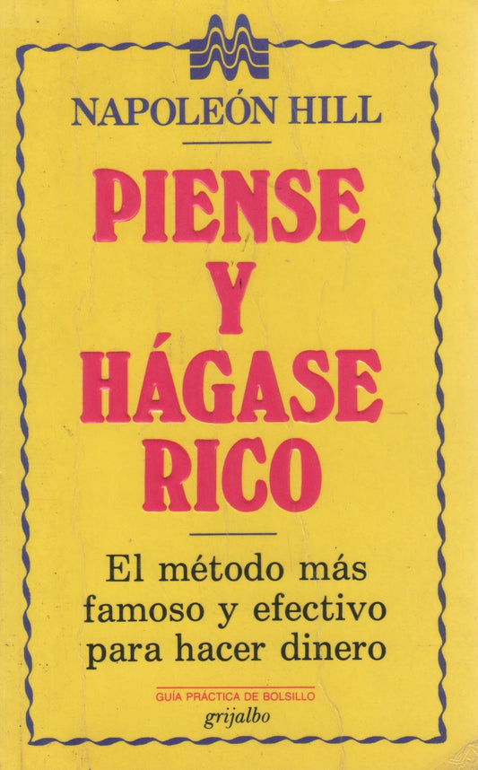 Piense y hágase rico: El método más famoso y efectivo para hacer dinero